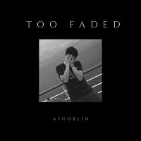 AFGoblin – Too Faded