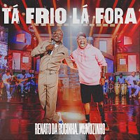 Renato Da Rocinha, Mumuzinho – Tá Frio Lá Fora [Ao Vivo]