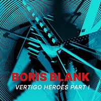 Boris Blank – Vertigo Heroes [Part I]