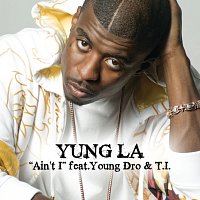 Yung L.A., Young Dro, T.I. – Ain't I