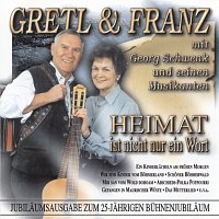 Gretl & Franz mit Georg Schwenk und seinen Musikanten – Heimat ist nicht nur ein Wort
