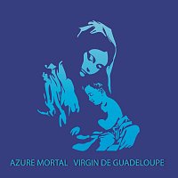 Azure Mortal – Virgin de Guadeloupe