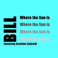 Bill – Where the sun is feat. Josefine Lindroth