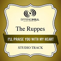The Ruppes – I'll Praise You With My Heart