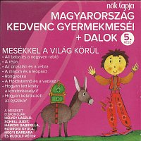 Různí interpreti – Magyarország Kedvenc Gyermekmeséi + Dalok 5. [Mesékkel A Világ Korul]