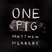 Matthew Herbert – One Pig