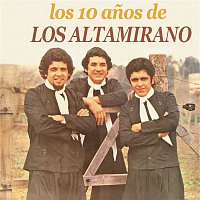 Los Altamirano – Los 10 Anos de ...