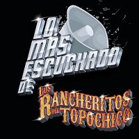 Los Rancheritos Del Topo Chico – Lo Más Escuchado De