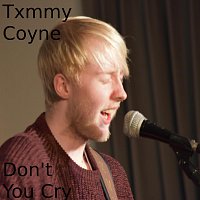 Txmmy Coyne – Don't You Cry
