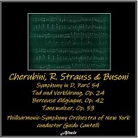 Philharmonic-Symphony Orchestra of New York – Cherubini, R. Strauss & Busoni: Symphony in D, ParC 54 - Tod und Verklärung, OP. 24 - Berceuse élégiaque, OP. 42 - Tanzwalzer, OP. 53 (Live)