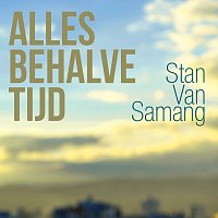 Stan Van Samang – Alles Behalve Tijd