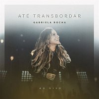 Gabriela Rocha – Até Transbordar (Ao Vivo)