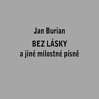 Jan Burian – Bez lásky a jiné milostné písně MP3
