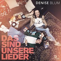 Denise Blum – Das sind unsere Lieder