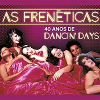 Frenéticas – As Frenéticas - 40 Anos de Dancin'd Days