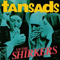 The Tansads – Up the Shirkers