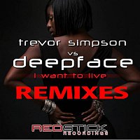 Trevor Simpson & Deepface – I Want To Live (Remixes)