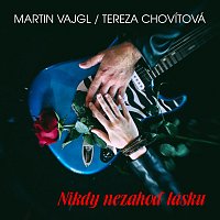 Martin Vajgl, Tereza Chovítová – Nikdy nezahoď lásku