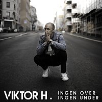 Viktor H – Ingen Over Ingen Under