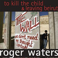 Roger Waters – To Kill The Child / Leaving Beirut