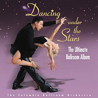 Columbia Ballroom Orchestra – Dancing Under The Stars: The Ultimate Ballroom Album