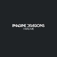 Imagine Dragons – I Was Me
