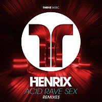 Henrix – Acid, Rave, Sex [Remixes]