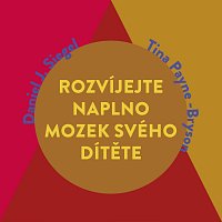 Jana Štvrtecká – Siegel, Payne Bryson: Rozvíjejte naplno mozek svého dítěte