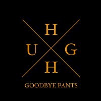 Goodbye Pants – Hugh