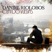 Daniel Riolobos – Cuando Vuelvas