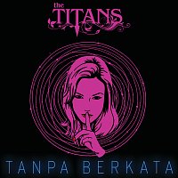 The Titans – Tanpa Berkata