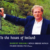 Robert Brooks, Ingrid Hedlund – To the Heart of Ireland - Robert Brooks sings irish songs