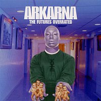 Arkarna – The Future'S Overrated