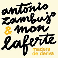 António Zambujo, Mon Laferte – Madera De Deriva