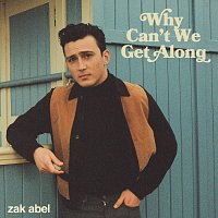 Zak Abel – Why Can't We Get Along