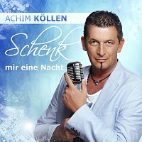 Achim Kollen – Schenk mir eine Nacht