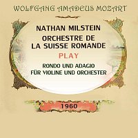 Nathan Milstein, Orchestre de la Suisse Romande – Nathan Milstein / Orchestre de la Suisse Romande play: Wolfgang Amadeus Mozart: Rondo und Adagio fur Violine und Orchester