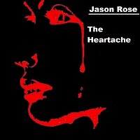 Jason Rose – The Heartache