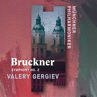 Munchner Philharmoniker & Valery Gergiev – Bruckner: Symphony No. 2 (Live)