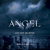 Robert J. Kral – Angel: Live Fast, Die Never [Music from the TV Series]