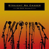 Straight No Chaser – Six Pack Volume 3
