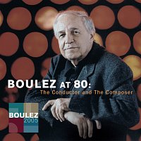 Pierre Boulez – Pierre Boulez at 80: The Conductor and The Composer