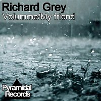 Richard Grey – Volumme / My Friend