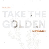 Winterbourne – Take The Golden [Acoustic]