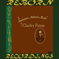 Charley Patton – Screamin' and Hollerin' the Blues The Worlds of Charley Patton, Vol.7 (HD Remastered)