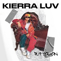 Kierra Luv – Put You On