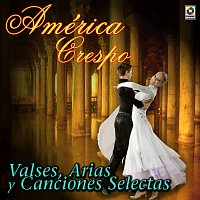 América Crespo – Valses, Arias Y Canciones Selectas