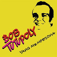 Bob Tutupoly – Yang Mempesona