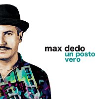 Max Dedo – Un Posto Vero