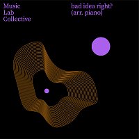 Music Lab Collective – bad idea right? (arr. piano)
